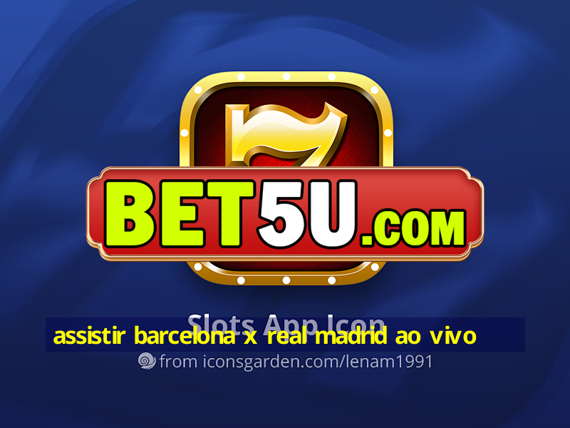 assistir barcelona x real madrid ao vivo